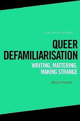 Queer Defamiliarisation: Writing, Mattering, Making Strange by Helen ...