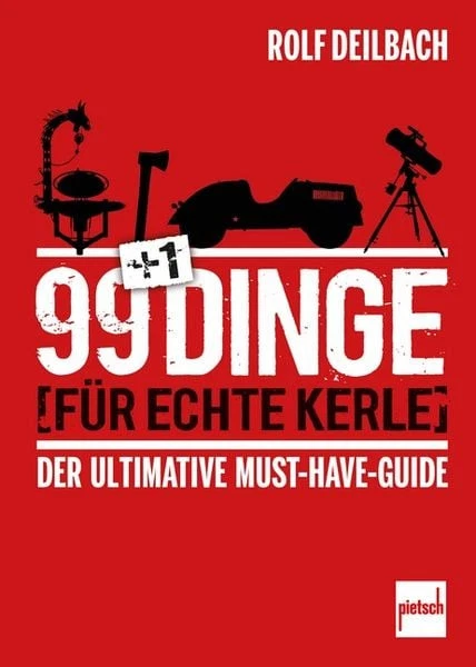 99 +1 Dinge für echte Kerle Der ultimative Must-Have-Guide