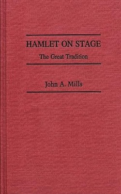 Mills - Hamlet on Stage  The Great Tradition - hardback or cased book - X555z