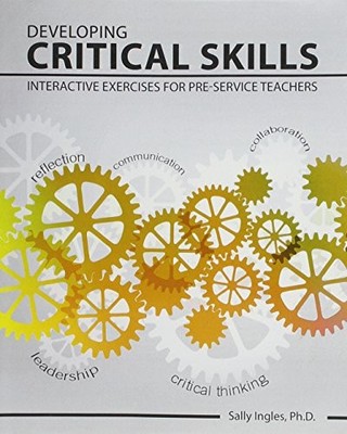 DEVELOPING CRITICAL SKILLS: INTERACTIVE EXERCISES FOR By Sally Ingles EXCELLENT
