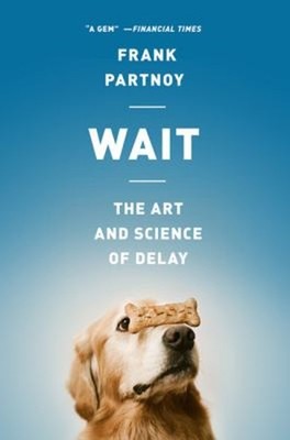Wait : The Art and Science of Delay Paperback Frank Partnoy
