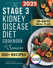 The Stage 3 Kidney Disease Diet Cookbook for Seniors: Fast, Easy & Delicious Rec