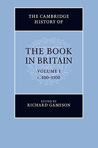 The Cambridge History of the Book in Britain: Volume 1, c.400?1100