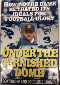 Under the Tarnished Dome by Don Yaeger and Douglas Looney Notre Dame. Lou Holtz