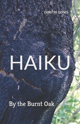 Haiku: By the Burnt Oak by Dimitri Gonis Paperback Book