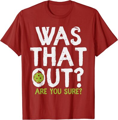 Was That Out Are You Sure - Pickleball Sports Fun Unisex T-Shirt