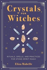 Crystals for Witches: Rituals, Spell..., Mabelle, Eliza