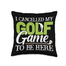 I Cancelled My Golf Game To Be Here Throw Pillow