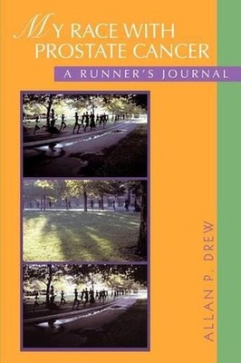My Race with Prostate Cancer: A Runner's Journal by Allan P. Drew (English) Pape