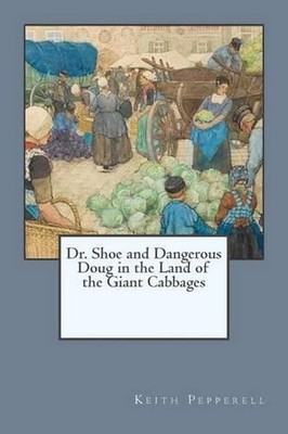 Dr. Shoe and Dangerous Doug in the Land of the Giant Cabbages: Dr. Shoe in Alask