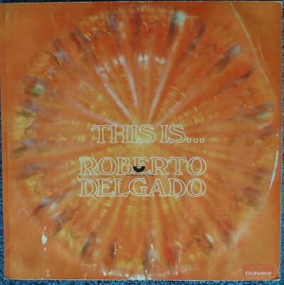 Roberto Delgado: This Is... Roberto Delgado 1968 12'' Vinyl LP Very Good +
