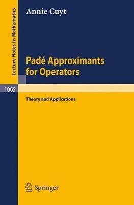 Pade Approximants for Operators: Theory and Applications by A. Cuyt (English) Pa