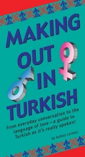 Making Out in Turkish: (Turkish Phrasebook) (Making Out Books) Carman, Ashle...
