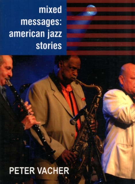 Mixed Messages: American Jazz Stories by Peter Vacher PAPERBACK 9781907869488