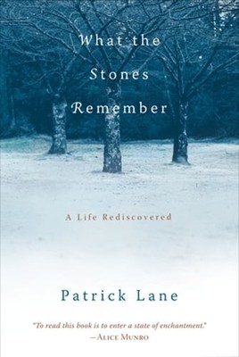 What the Stones Remember: A Life Rediscovered by Patrick Lane: Used