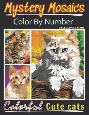 Mystery Mosaics Color By Number Colorful Cute Cats: Pixel Art Coloring Book for 