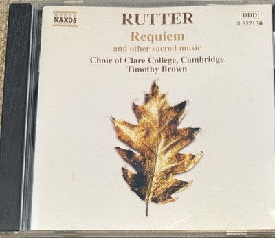 John Rutter: Requiem, etc... - Choir of Clare College/Brown (CD, Naxos 2003)