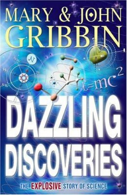 Dazzling Discoveries: The Explosive Story of Science By John R. 