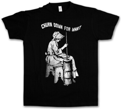 Churn Down For What T-Shirt Turn Fun Music Musik Dance Disco Disko
