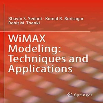 WiMAX Modeling Techniques and Applications Bhavin S. Sedani Paper