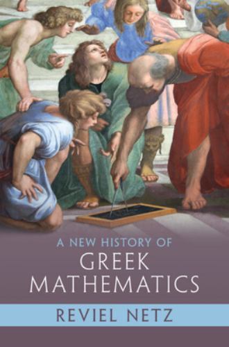 A New History of Greek Mathematics Netz Hardback Cambridge University Press