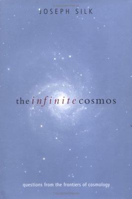 The Infinite Cosmos: Questions from the Frontiers of Cosmology, Silk, Joseph, Go