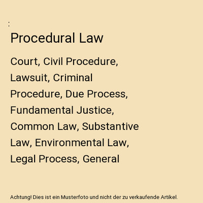 Procedural Law: Court, Civil Procedure, Lawsuit, Criminal Procedure, Due Process