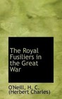 The Royal Fusiliers in The Great War 9781113169631 (hardback 2009)