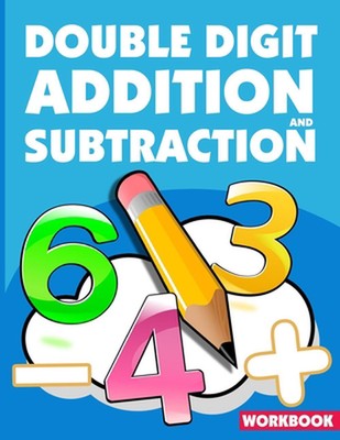 Double Digit Addition And Subtraction Workbook: ath Practice Problems Addition A