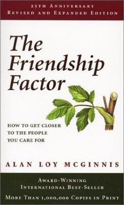 The Friendship Factor: How to Get Closer to the People You Care for