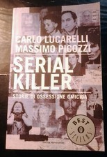 Lucarelli - Picozzi " Serial killer" Storie di ossessione omicida - D