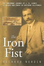 The Iron Fist: The Immigrant Journey Of J  B  Leonis To Riches And Power In...