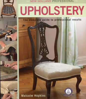 Upholstery - Complete Guide to Professional Results by Malcolm Hopkins (PB) NEW