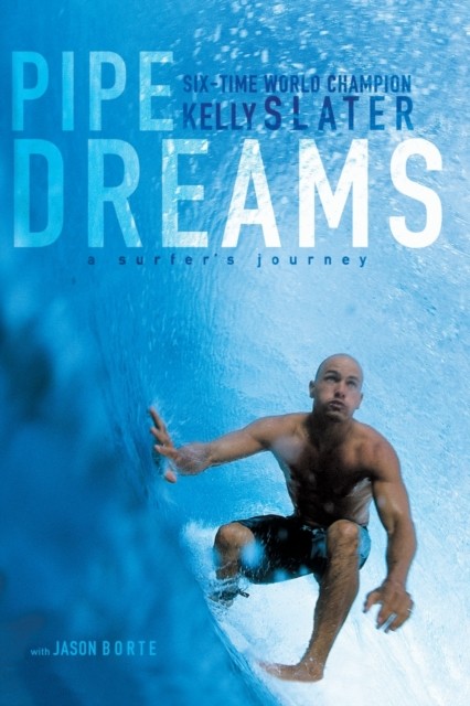 Pipe Dreams A Surfer's Journey by Kelly Slater (Paperback Book)