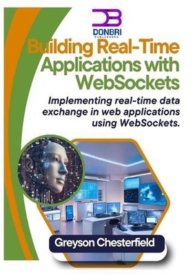 Building Real-Time Applications with WebSockets: Implementing real-time data exc
