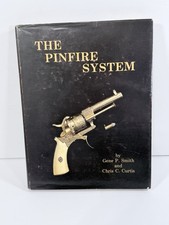 The Pinfire System By Gene P. Smith and Chris C. Curtis 1st Edition – 1983 Rare