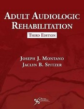 Adult Audiologic Rehabilitation by Jaclyn B. Spitzer, Joseph J. Montano...