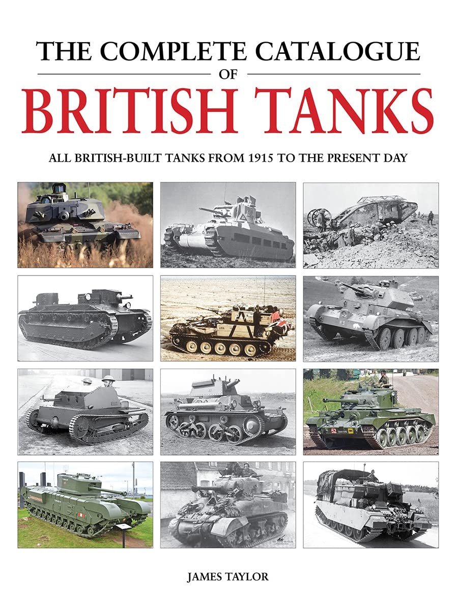 The Complete Catalogue Of British Tanks James Taylor - Image 7