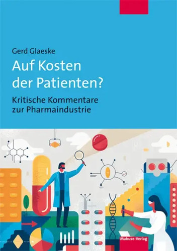 Auf Kosten der Patienten? | Kritische Kommentare zur Pharmaindustrie | Glaeske