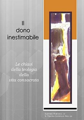 Il dono inestimabile: Le chiavi della teologia della vita consacrata           