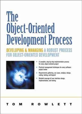 The Object-Oriented Development Process: Developing and Managing a Robust Proces