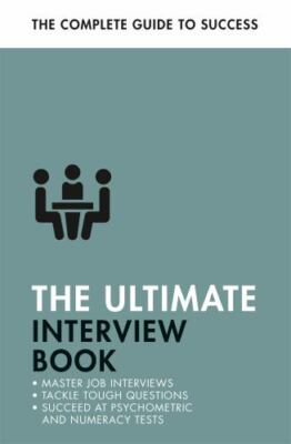 The Ultimate Interview Book: Tackle Tough Interview Questions, Succeed at Numer
