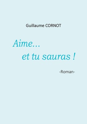 Aime... et tu sauras ! Guillaume Cornot Taschenbuch 418 S. Französisch 2020