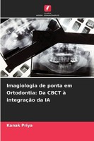 Imagiologia De Ponta Em Ortodontia: Da Cbct à IntegraçãO Da Ia Kanak Priya