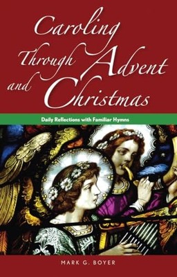 Caroling Through Advent and Christmas: Da... by Boyer, Mark Paperback / softback