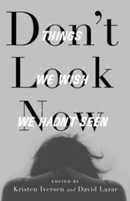 Dont Look Now: Things We Wish We Hadnt Seen (21st Century Essays) - GOOD