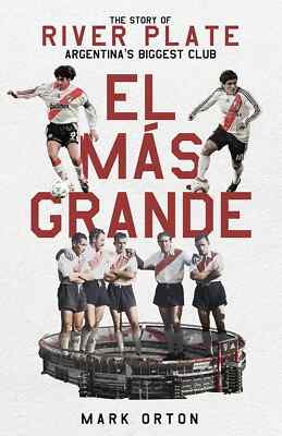 El Mas Grande - The Story of River Plate Argentina's Biggest Club  football book