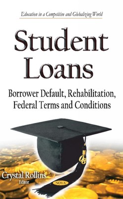 Student Loans: Borrower Default, Rehabilitation, Federal Terms and Conditions by