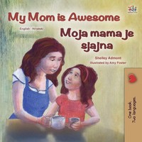 Shelley Admont (U. A.) | My Mom Is Awesome (English Croatian Bilingual Book...