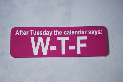 After Tuesday the calendar says: W-T-F